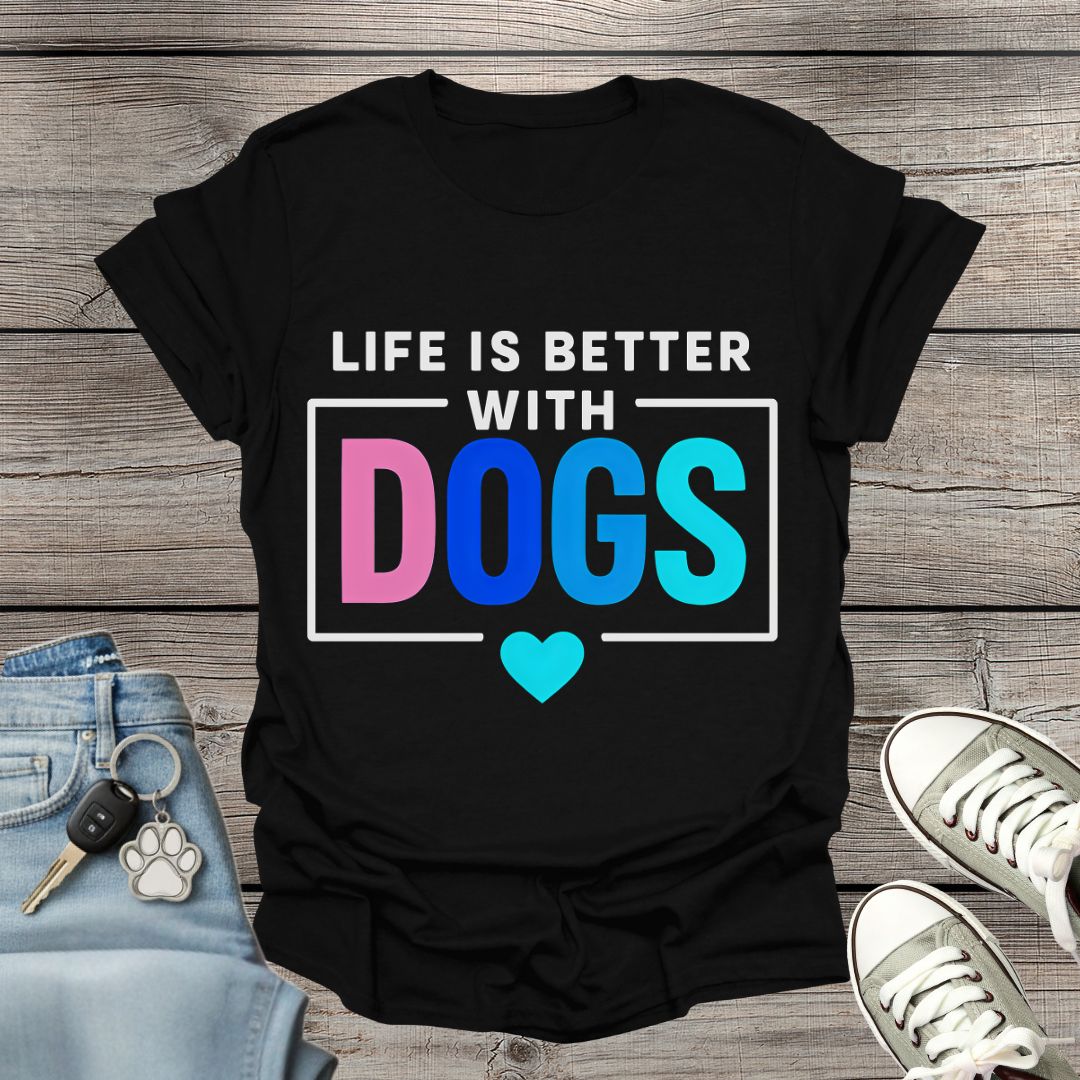 Life Better with Dogs T-Shirt