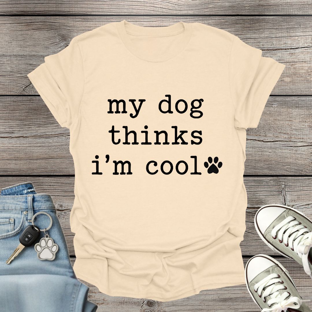 Dog Thinks I'm Cool T-Shirt