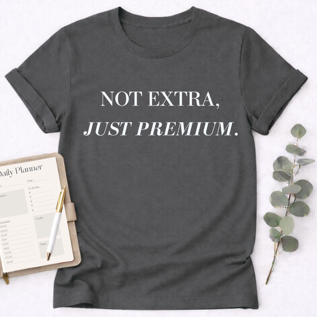 Not Extra Just Premium T-Shirt,