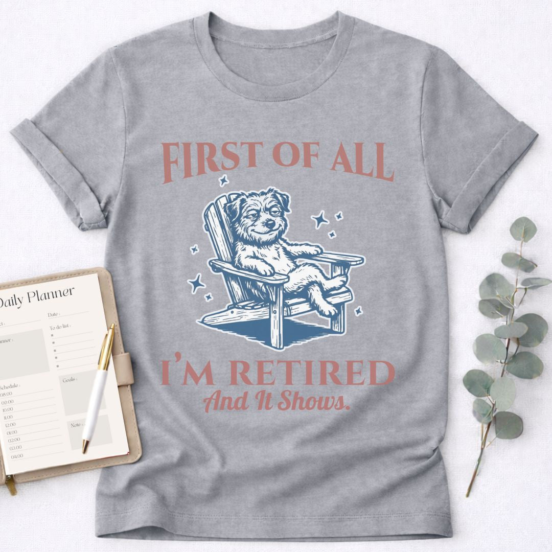First - I’m Retired T-Shirt