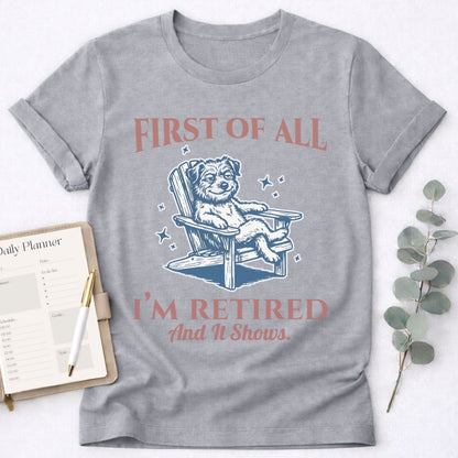 First - I’m Retired T-Shirt