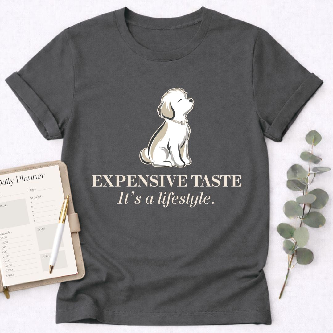 Expensive Taste T-Shirt — It’s a Lifestyle