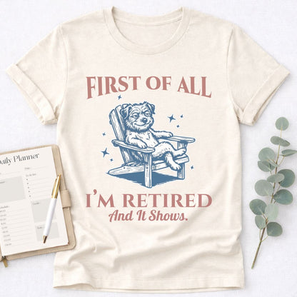First - I’m Retired T-Shirt