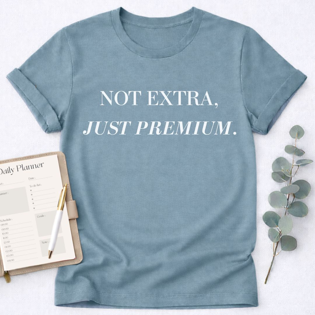 Not Extra Just Premium T-Shirt,