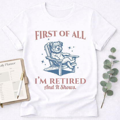 First - I’m Retired T-Shirt