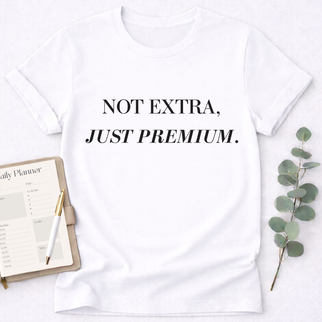 Not Extra Just Premium T-Shirt,