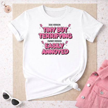 Tiny But Terrifying Easily Annoyed Dog Owner Tshirt