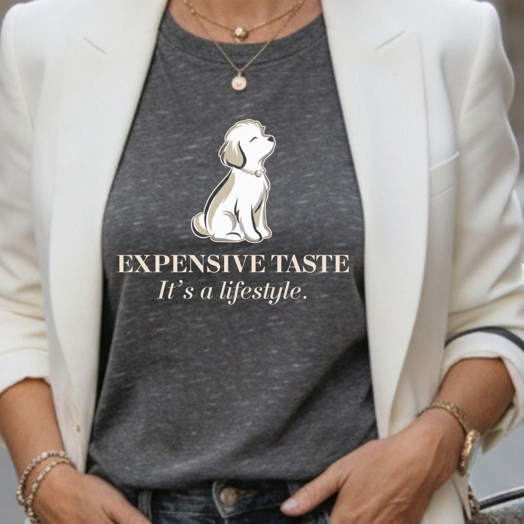 Expensive Taste T-Shirt — It’s a Lifestyle