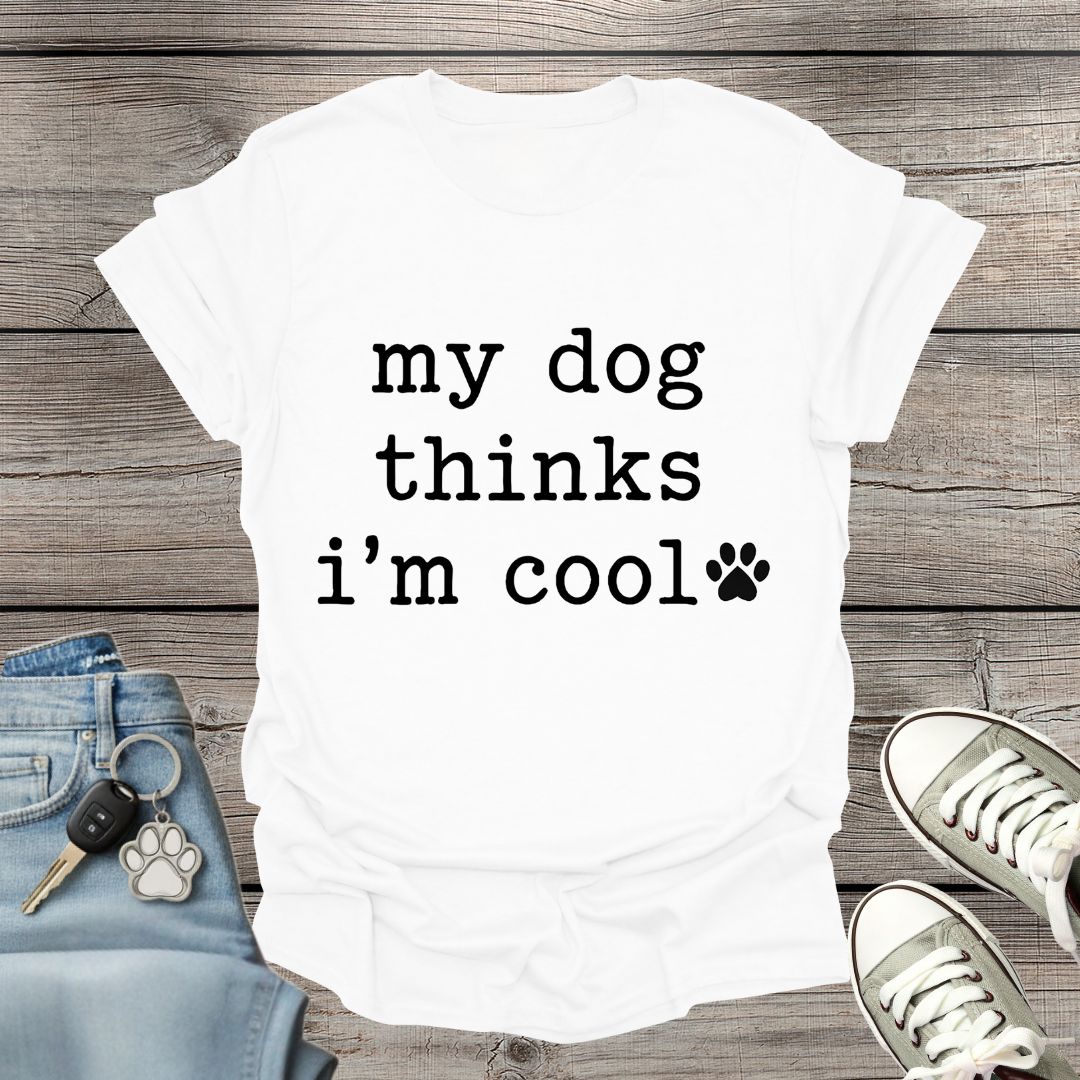 Dog Thinks I'm Cool T-Shirt