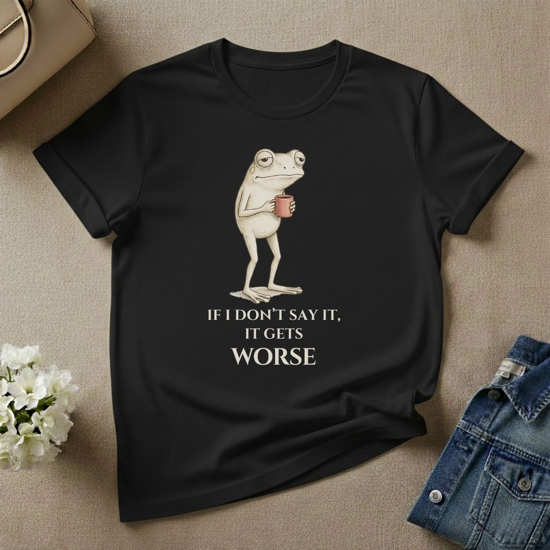 Frog Holding Coffee If I Don't Say It It Gets Worse Shirt