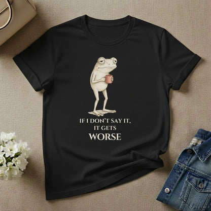 Frog Holding Coffee If I Don't Say It It Gets Worse Shirt