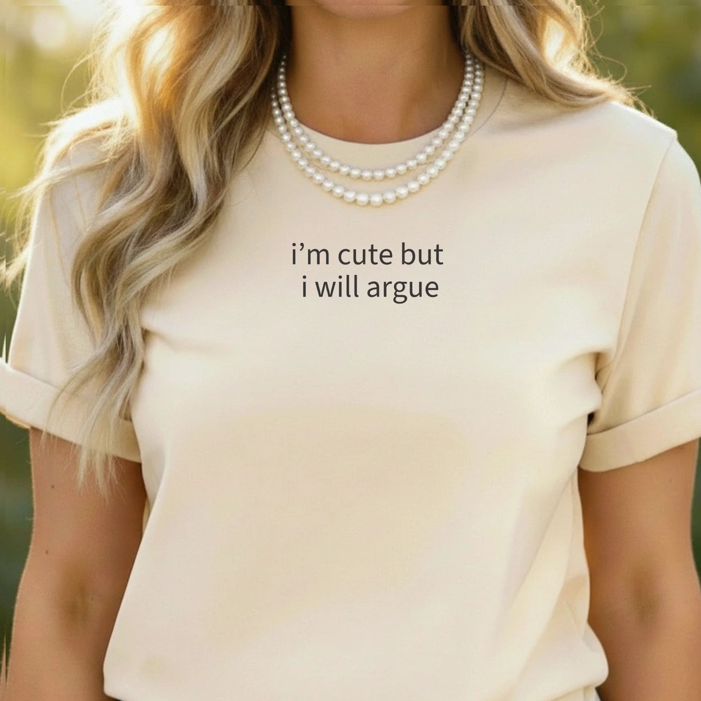 I'm Cute But I Will Argue Statement T-Shirt
