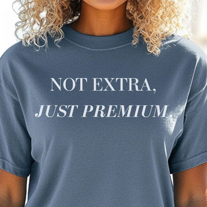 Not Extra Just Premium T-Shirt,