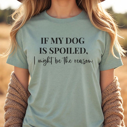 If My Dog Is Spoiled T-Shirt