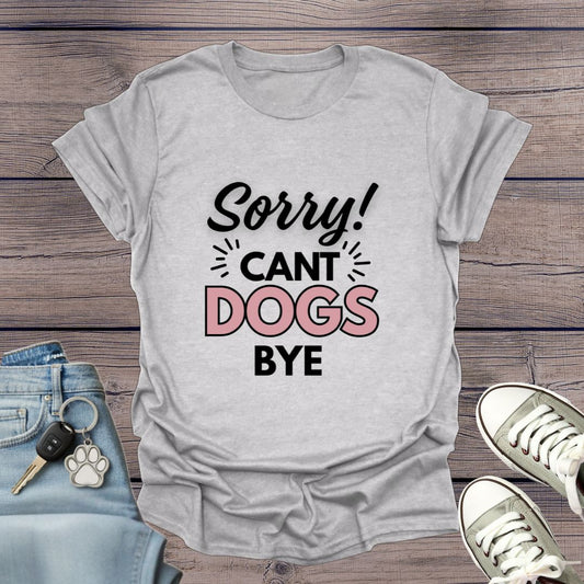 Can't Dogs Bye T-Shirt