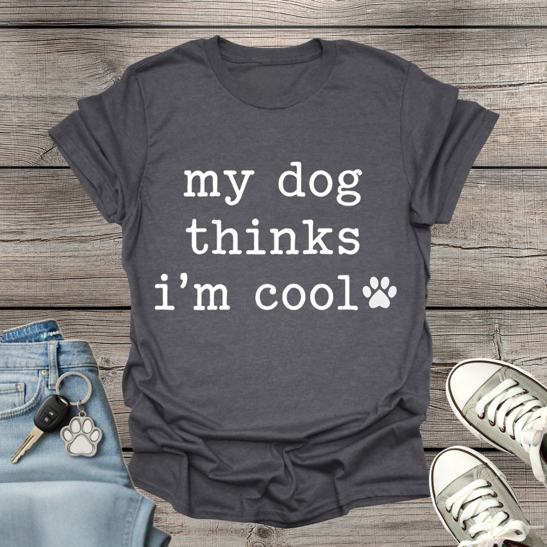 Dog Thinks I'm Cool T-Shirt