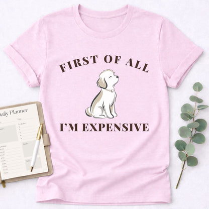 First of All I'm Expensive T-Shirt