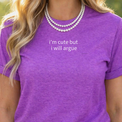 I'm Cute But I Will Argue Graphic T-Shirt