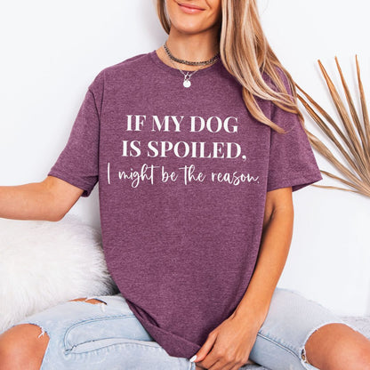 If My Dog Is Spoiled T-Shirt