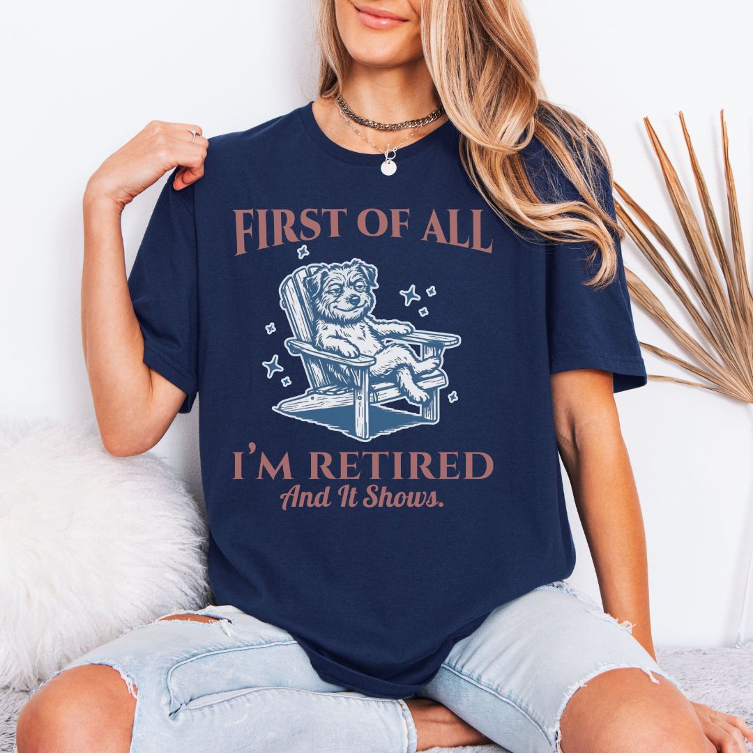 First - I’m Retired T-Shirt