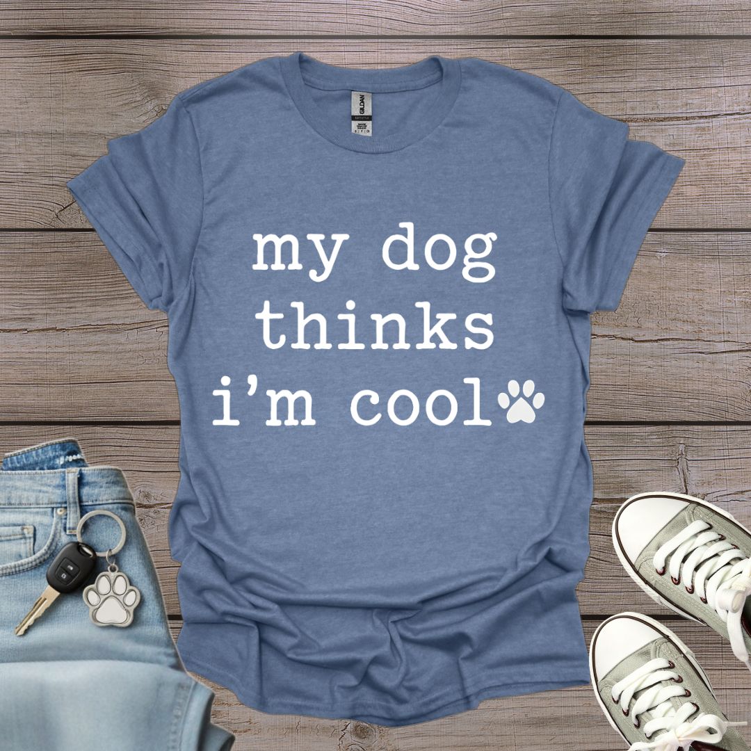 Dog Thinks I'm Cool T-Shirt