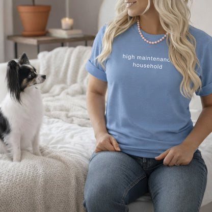 High Maintenance Household Statement T-Shirt