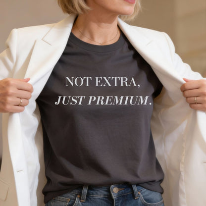 Not Extra Just Premium T-Shirt,