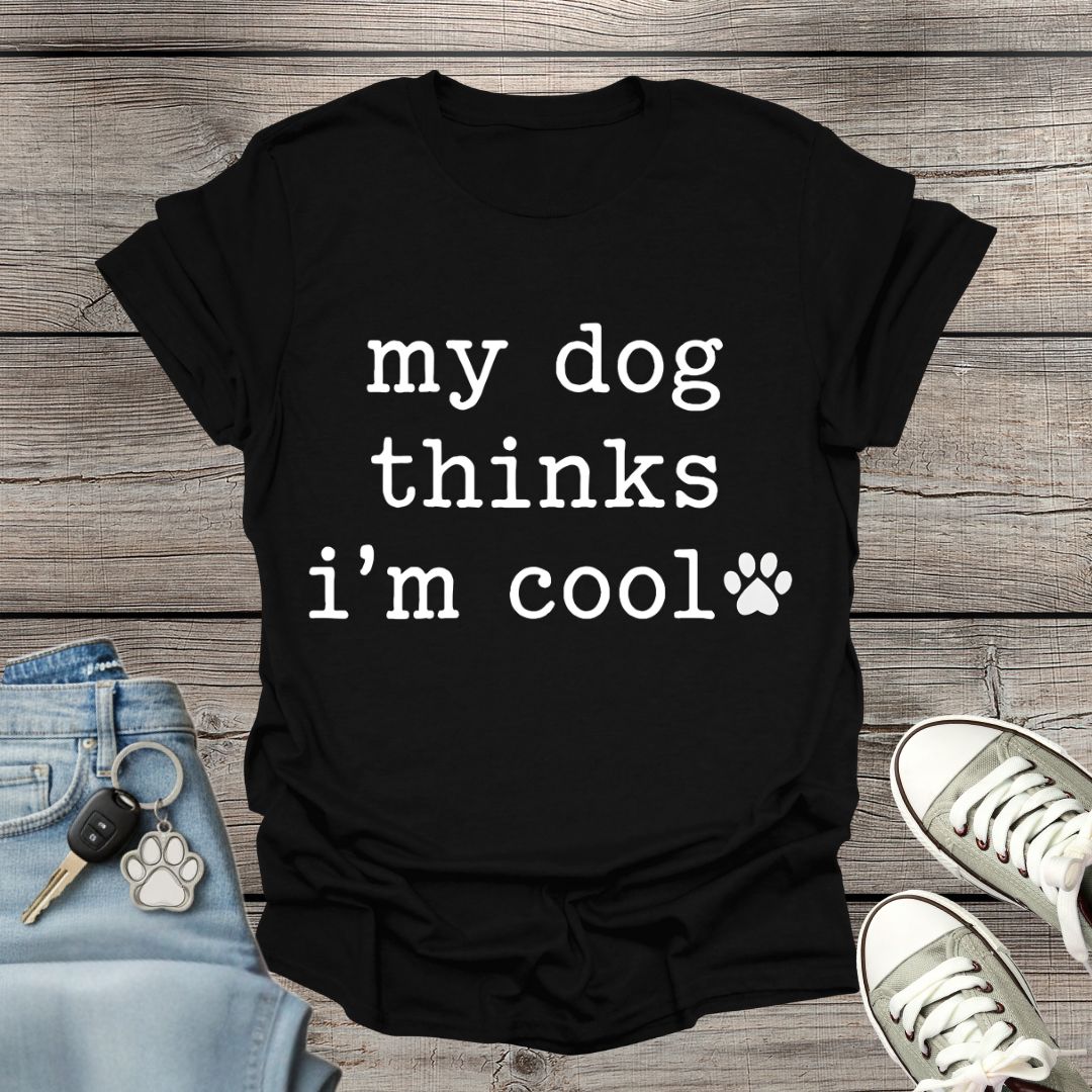 Dog Thinks I'm Cool T-Shirt