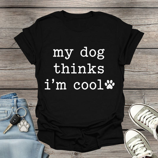 Dog Thinks I'm Cool T-Shirt