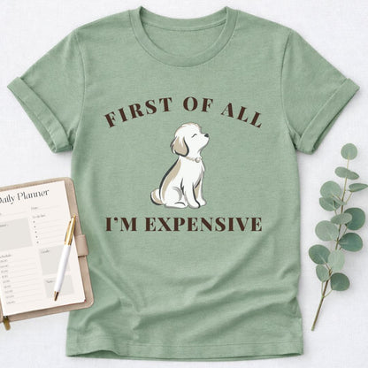 First of All I'm Expensive T-Shirt