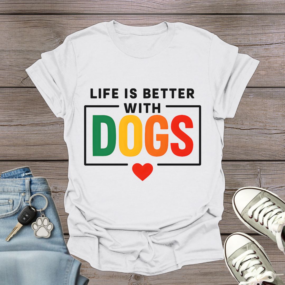 Life Better with Dogs T-Shirt