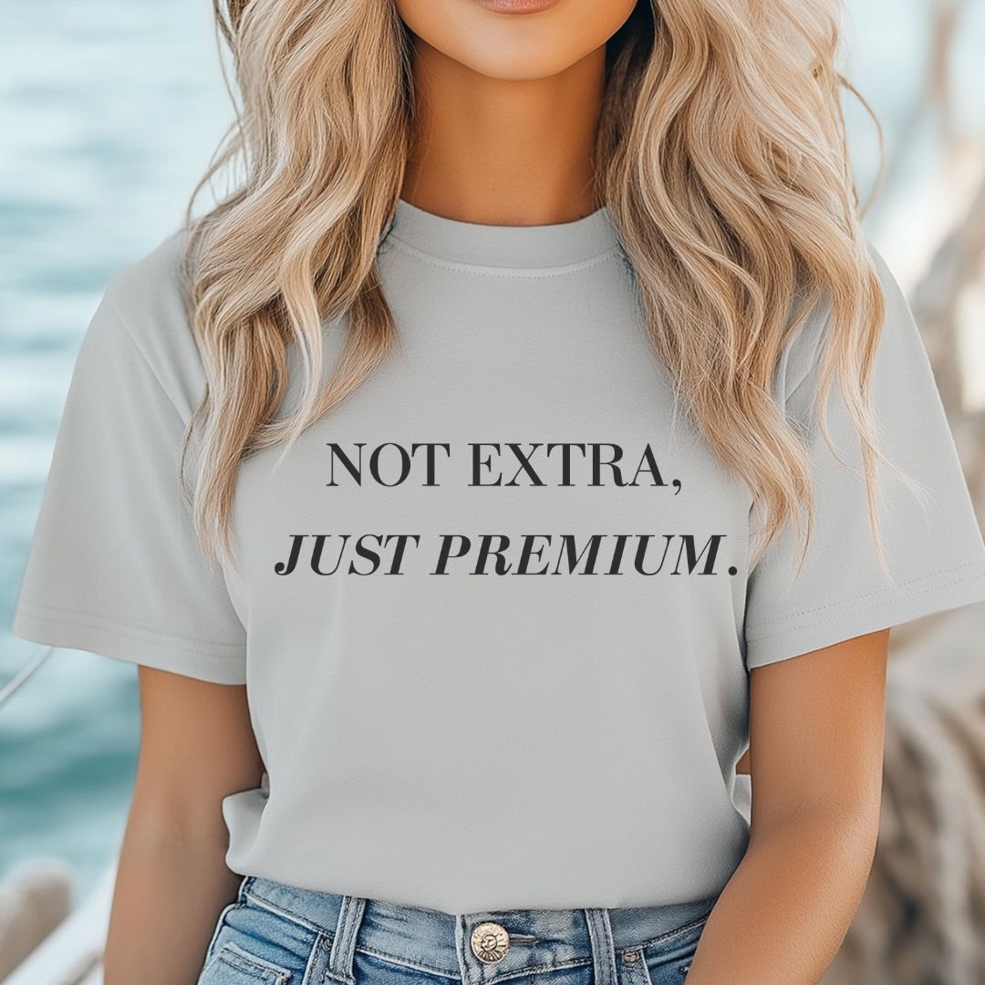 Not Extra Just Premium T-Shirt,