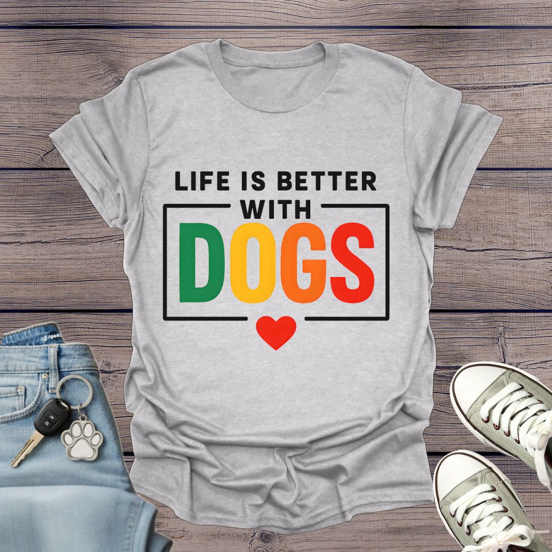 Life Better with Dogs T-Shirt