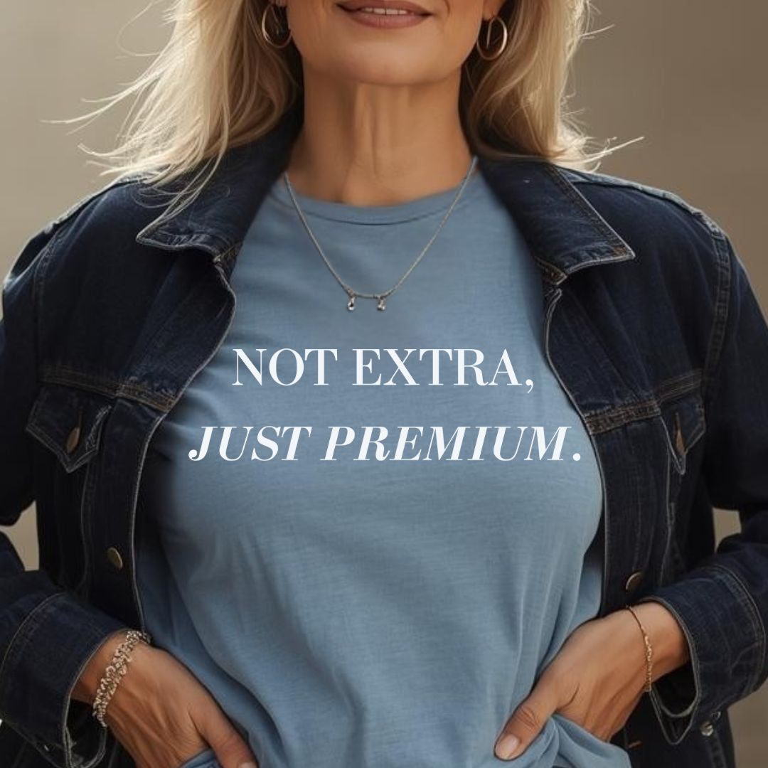 Not Extra Just Premium T-Shirt,