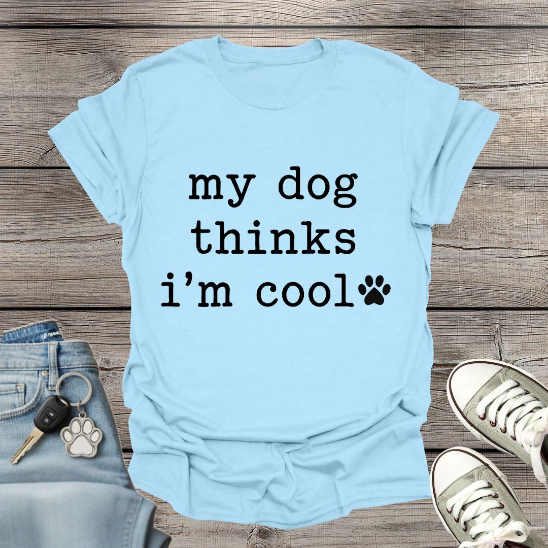 Dog Thinks I'm Cool T-Shirt