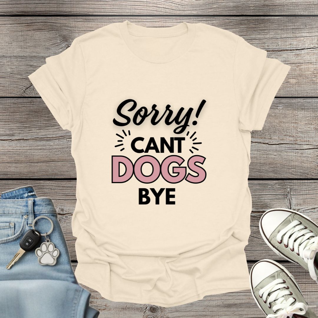 Can't Dogs Bye T-Shirt