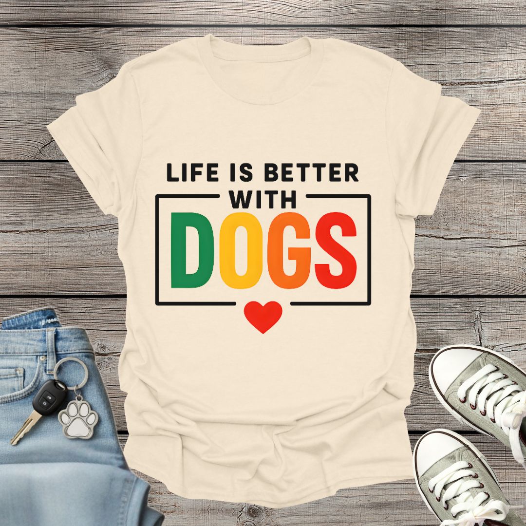 Life Better with Dogs T-Shirt