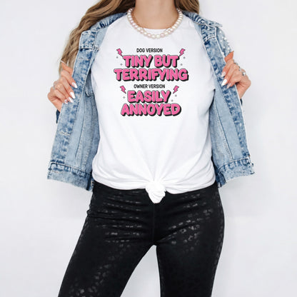 Tiny But Terrifying Easily Annoyed Dog Owner T-Shirt