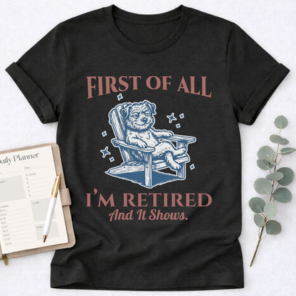 First - I’m Retired T-Shirt