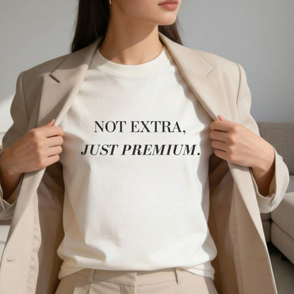 Not Extra Just Premium T-Shirt,