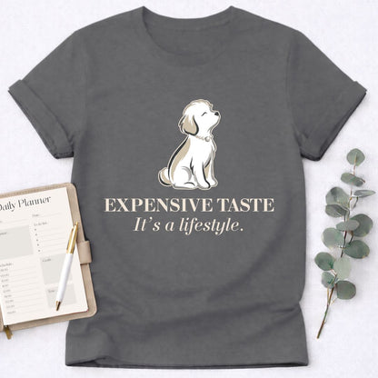 Expensive Taste T-Shirt — It’s a Lifestyle