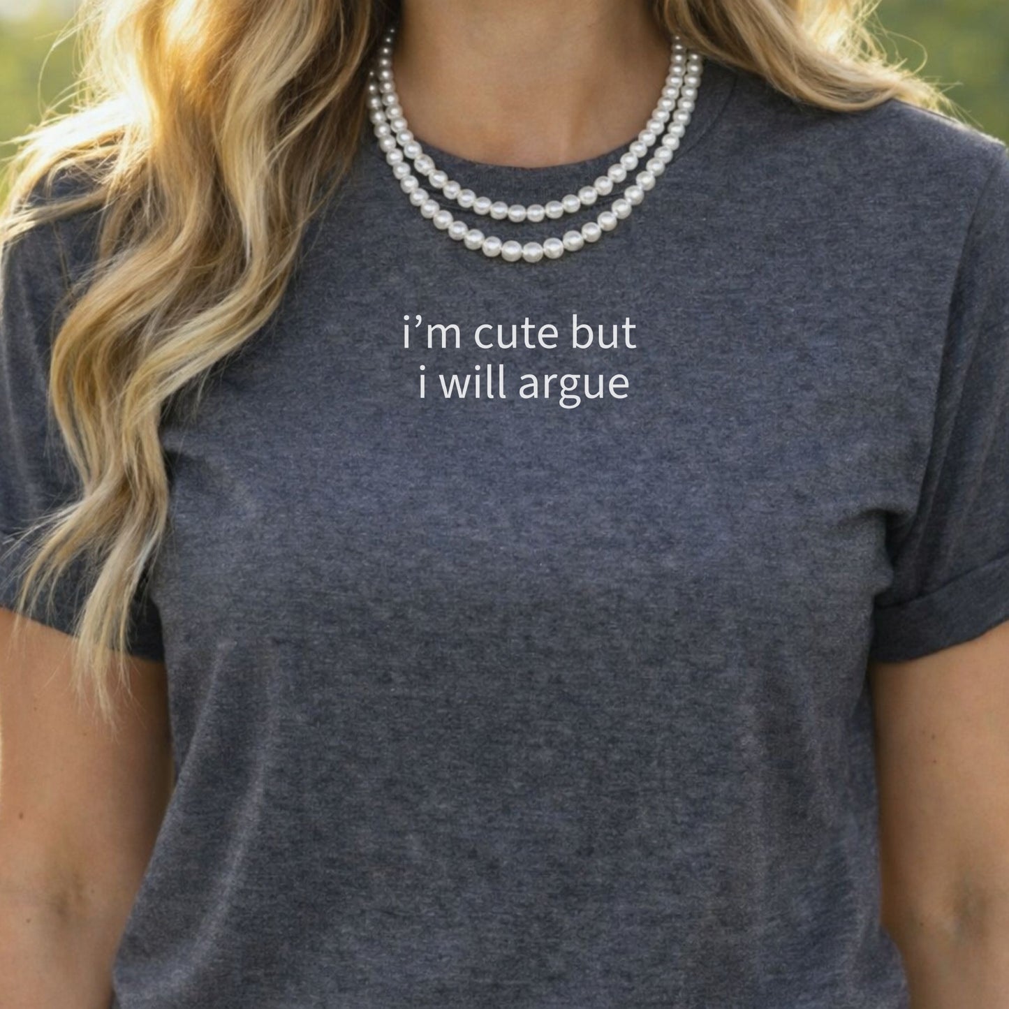 I'm Cute But I Will Argue T-shirt for Sassy Style