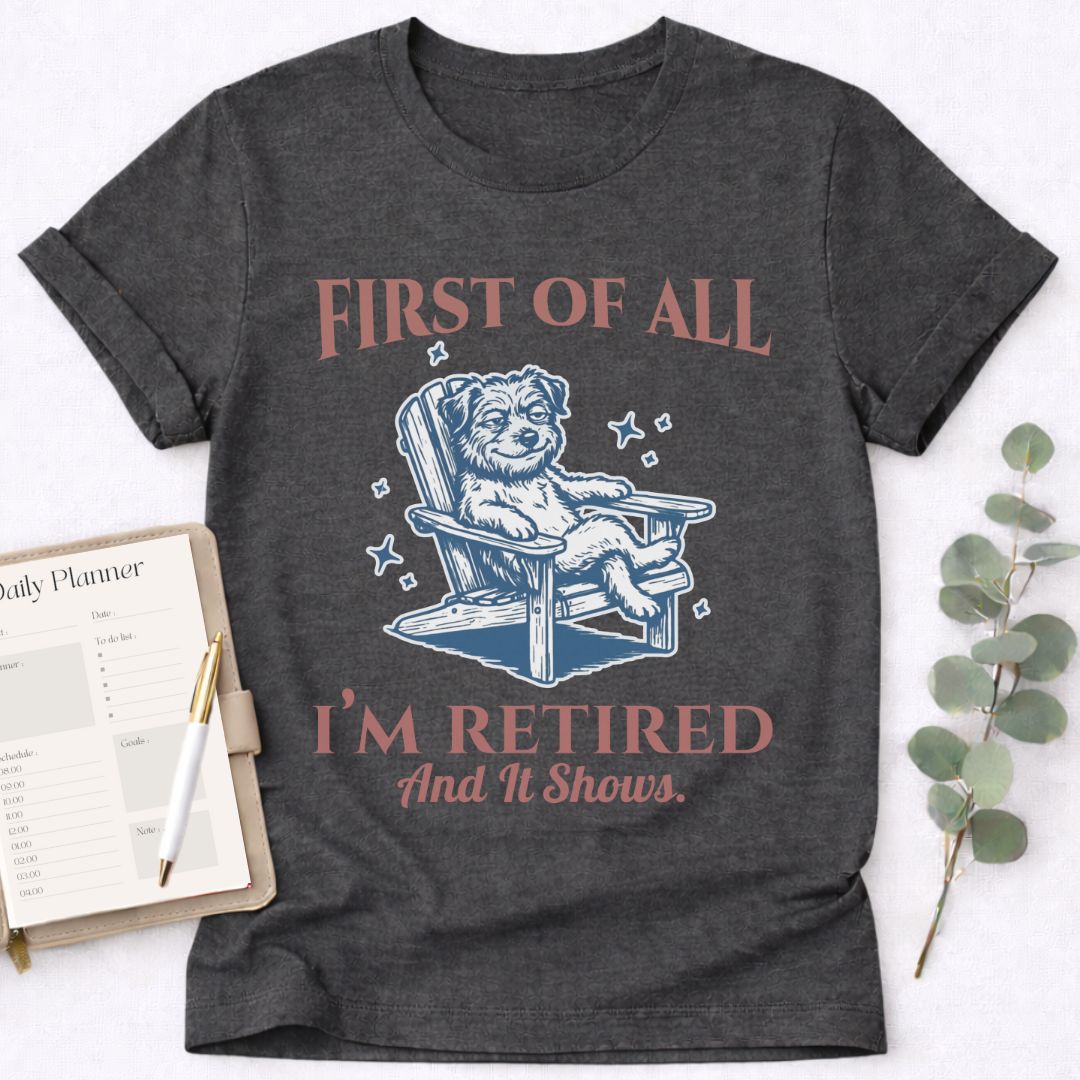 First - I’m Retired T-Shirt