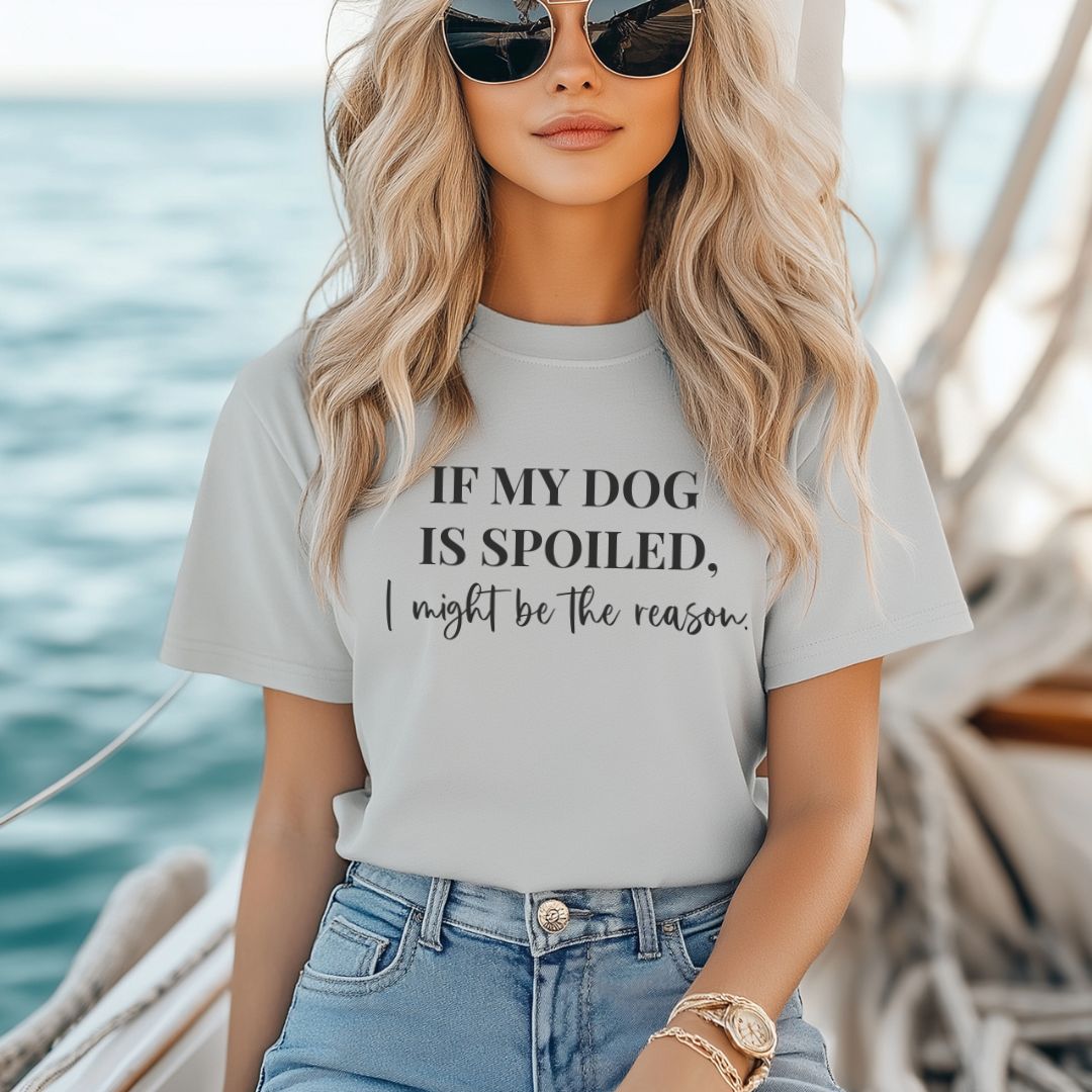 If My Dog Is Spoiled T-Shirt