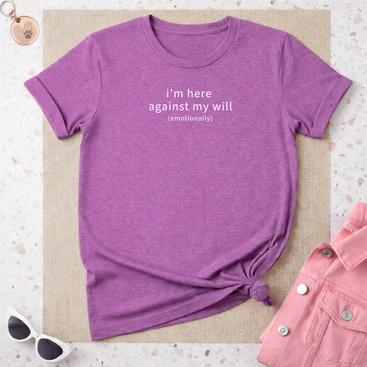 I'm Here Against My Will Emotionally T-shirt