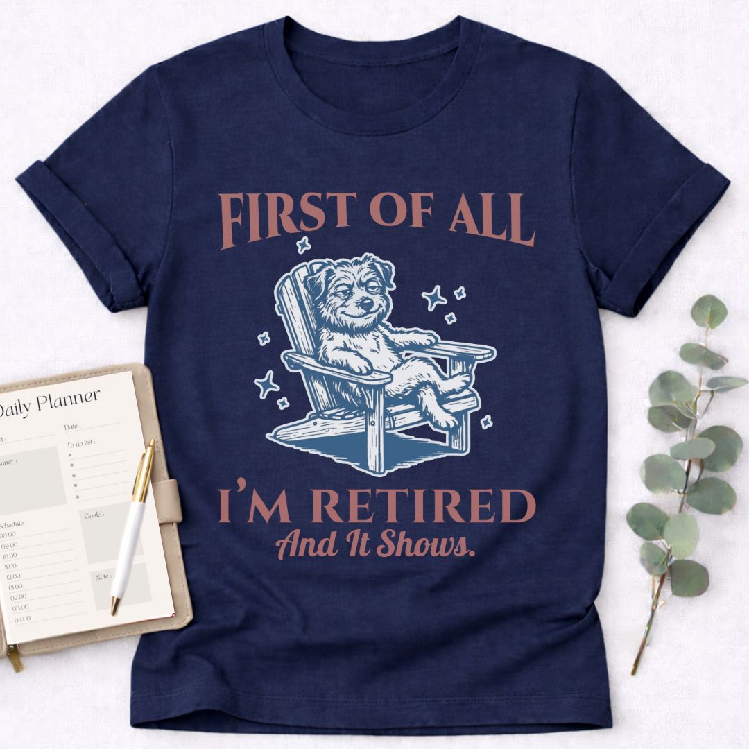 First - I’m Retired T-Shirt