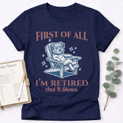 First - I’m Retired T-Shirt