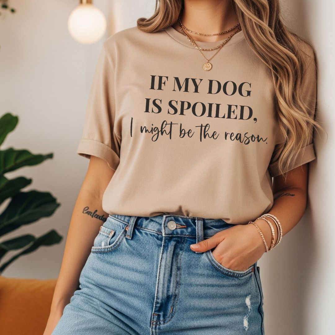 If My Dog Is Spoiled T-Shirt