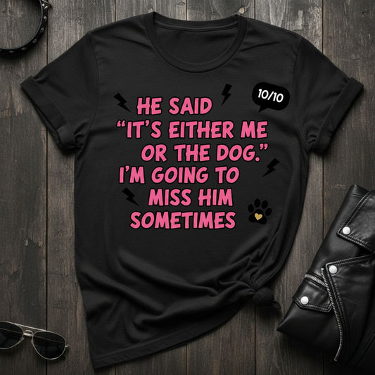 It Was Either Me or the Dog T-Shirt