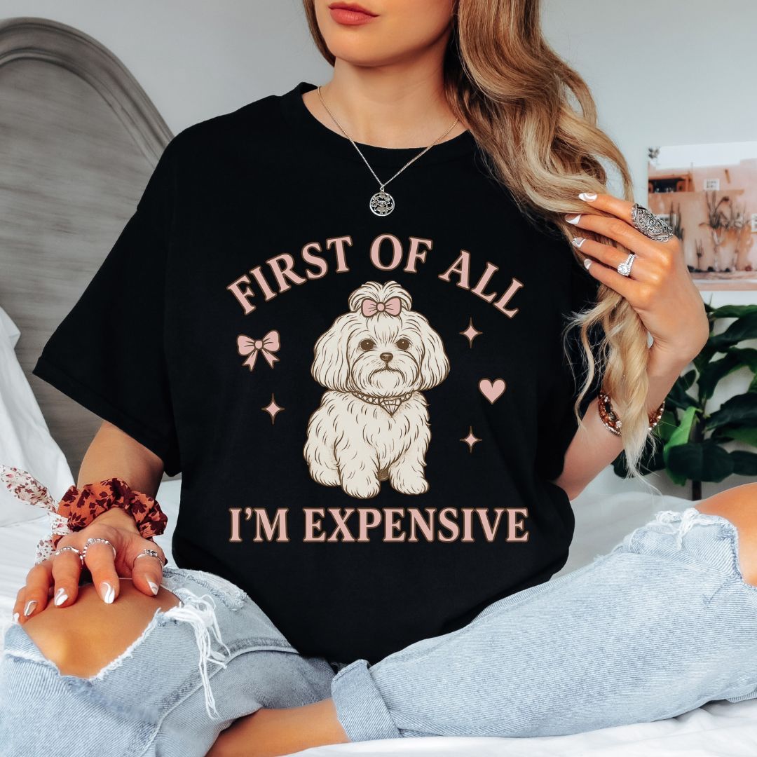First of All I’m Expensive T-Shirt